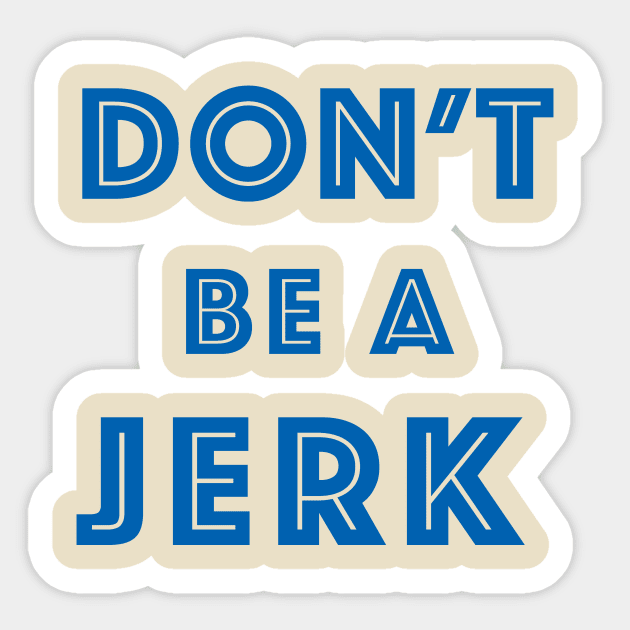 Don't Be A Jerk (Blue) Sticker by PunIntended